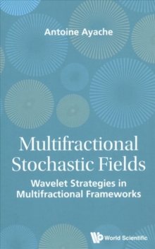 Multifractional Stochastic Fields: Wavelet Strategies In Multifractional Frameworks, Hardback Book Multifractional Stochastic Fields: Wavelet Strategies In Multifractional Frameworks, Hardback Book