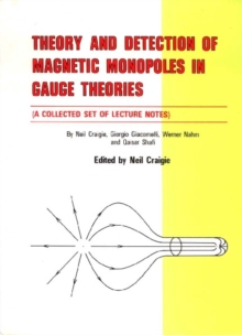 Theory And Detection Of Magnetic Monopoles In Gauge Theories (A Collected Set Of Lecture Notes)