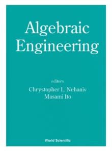 Algebraic Engineering - Proceedings Of The First International Conference On Semigroups And Algebraic Eng And Workshop On For