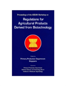 Regulations For Agricultural Products Derived From Biotechnology - Proceedings Of The Asean Workshop