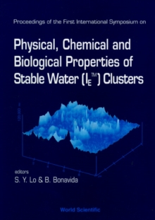 Physical, Chemical And Biological Properties Of Stable Water (Ietm) Clusters - Proceedings Of The First International Symposium