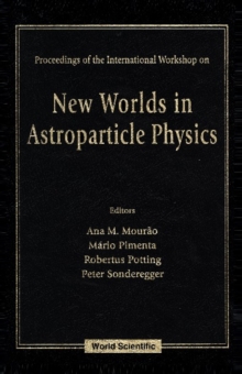 New Worlds In Astroparticle Physics - Proceedings Of The International Workshop