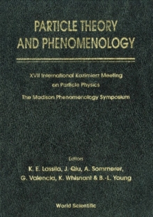 Particle Theory And Phenomenology - Proceedings Of Xvii International Kazimierz Meeting On Particle Physics And Of The Madison Phenomenology Symposium