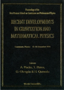 Recent Developments In Gravitation And Mathematical Physics - Proceedings Of The First Mexican School On Gravitation And Mathematical Physics