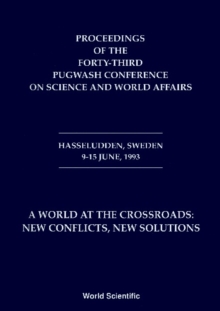 World At The Crossroads: New Conflicts New Solutions A - Proceedings Of The 43rd Pugwash Conference On Science And World Affairs