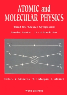 Atomic And Molecular Physics - Proceedings Of The 3rd Us/mexico Symposium