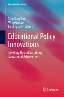 Educational Policy Innovations : Levelling Up and Sustaining Educational Achievement