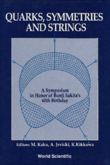 Quarks, Symmetries And Strings - A Symposium In Honor Of Bunji Sakita's 60th Birthday