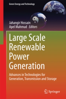 Large Scale Renewable Power Generation : Advances in Technologies for Generation, Transmission and Storage