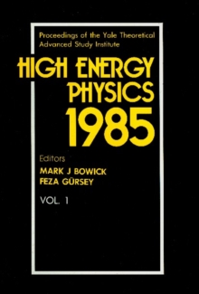 High Energy Physics 1985 - Proceedings Of The Yale Theoretical Advanced Study Institute (In 2 Volumes)