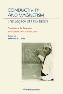 Conductivity And Magnetism: The Legacy Of Felix Bloch - A Stanford Centennial Symposium Celebrating The Works Of Felix Bloch (1905-1983)