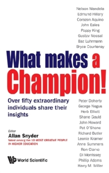 What Makes A Champion!: Over Fifty Extraordinary Individuals Share Their Insights, Paperback / softback Book What Makes A Champion!: Over Fifty Extraordinary Individuals Share Their Insights, Paperback / softback Book