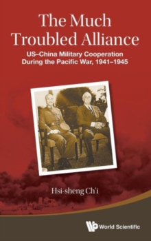 Much Troubled Alliance, The: Us-china Military Cooperation During The Pacific War, 1941-1945, Hardback Book Much Troubled Alliance, The: Us-china Military Cooperation During The Pacific War, 1941-1945, Hardback Book
