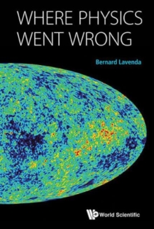 Where Physics Went Wrong, Hardback Book Where Physics Went Wrong, Hardback Book