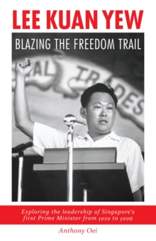 Lee Kuan Yew : Blazing The Freedom Trail