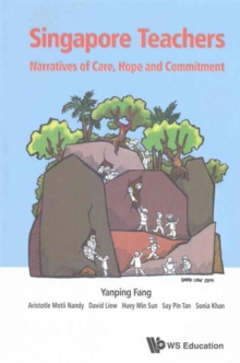 Singapore Teachers: Narratives Of Care, Hope And Commitment, Paperback Book Singapore Teachers: Narratives Of Care, Hope And Commitment, Paperback Book