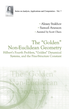 "Golden" Non-euclidean Geometry, The: Hilbert's Fourth Problem, "Golden" Dynamical Systems, And The Fine-structure Constant, Hardback Book "Golden" Non-euclidean Geometry, The: Hilbert's Fourth Problem, "Golden" Dynamical Systems, And The Fine-structure Constant, Hardback Book