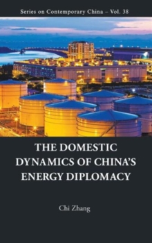 Domestic Dynamics Of China's Energy Diplomacy, The, Hardback Book Domestic Dynamics Of China's Energy Diplomacy, The, Hardback Book