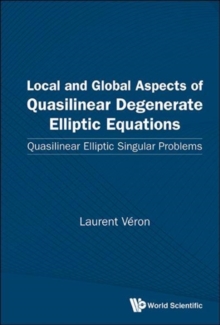 Local And Global Aspects Of Quasilinear Degenerate Elliptic Equations: Quasilinear Elliptic Singular Problems, Hardback Book Local And Global Aspects Of Quasilinear Degenerate Elliptic Equations: Quasilinear Elliptic Singular Problems, Hardback Book