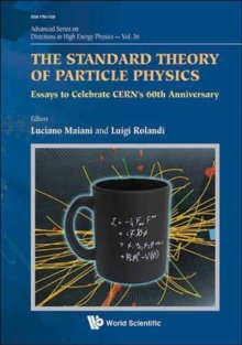 Standard Theory Of Particle Physics, The: Essays To Celebrate Cern's 60th Anniversary, Hardback Book Standard Theory Of Particle Physics, The: Essays To Celebrate Cern's 60th Anniversary, Hardback Book