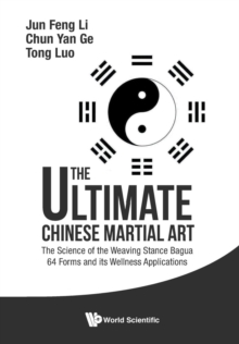 Ultimate Chinese Martial Art, The: The Science Of The Weaving Stance Bagua 64 Forms And Its Wellness Applications, Paperback Book Ultimate Chinese Martial Art, The: The Science Of The Weaving Stance Bagua 64 Forms And Its Wellness Applications, Paperback Book