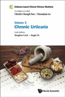 Evidence-based Clinical Chinese Medicine - Volume 3: Chronic Urticaria, Hardback Book Evidence-based Clinical Chinese Medicine - Volume 3: Chronic Urticaria, Hardback Book