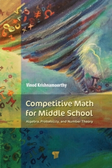 Competitive Math for Middle School : Algebra, Probability, and Number Theory, Paperback / softback Book Competitive Math for Middle School : Algebra, Probability, and Number Theory, Paperback / softback Book