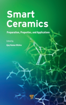 Smart Ceramics : Preparation, Properties, and Applications, Hardback Book Smart Ceramics : Preparation, Properties, and Applications, Hardback Book