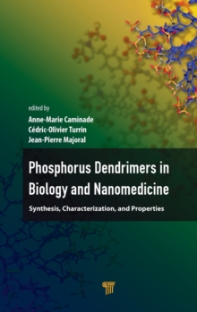 Phosphorous Dendrimers in Biology and Nanomedicine : Syntheses, Characterization, and Properties, Hardback Book Phosphorous Dendrimers in Biology and Nanomedicine : Syntheses, Characterization, and Properties, Hardback Book