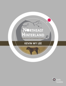 Northeast Hinterland : Thoughts about Land Custodianship in Singapore, Paperback Book Northeast Hinterland : Thoughts about Land Custodianship in Singapore, Paperback Book