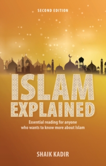 Islam Explained : Essential reading for anyone who wants to know more about Islam (2nd edition)