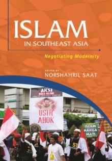 Islam in Southeast Asia : Negotiating Modernity, Paperback / softback Book Islam in Southeast Asia : Negotiating Modernity, Paperback / softback Book