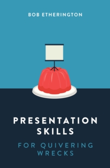 Presentation Skills for Quivering Wrecks, Paperback / softback Book Presentation Skills for Quivering Wrecks, Paperback / softback Book