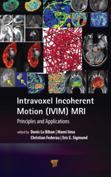Intravoxel Incoherent Motion (IVIM) MRI : Principles and Applications, Hardback Book Intravoxel Incoherent Motion (IVIM) MRI : Principles and Applications, Hardback Book