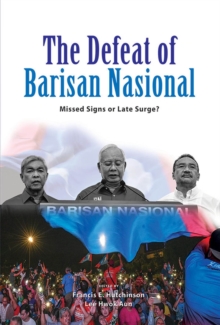 The Defeat of Barisan Nasional : Missed Signs or Late Surge?