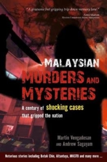 Malaysian Murders and Mysteries : A century of shocking cases  that gripped the nation