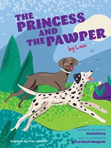 The Princess and the Pawper : A Doggy Tale of Compassion by Leia