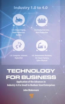 Technology for Business : Application of the Advances in Industry 4.0 to Small to Medium Sized Enterprises