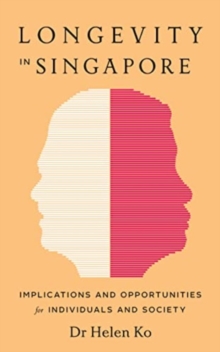 Longevity in Singapore : Implications and Opportunities