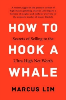 How to Hook a Whale : Secrets of Selling to the Ultra High Net Worth