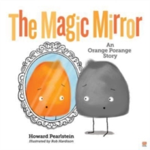 The Magic Mirror : An Orange Porange Story