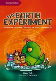 The Earth Experiment : A Handbook on Climate Change for the World's Young Keepers