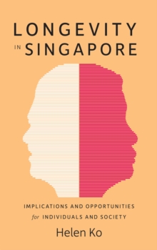 Longevity in Singapore : Implications and Opportunities