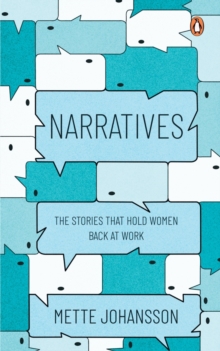 Narratives : The Stories that hold Women back at Work