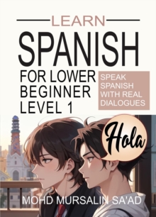 Learn Spanish for Lower Beginner Level 1: Speak Spanish with real dialogues : Spanish for Lower Beginner, #1