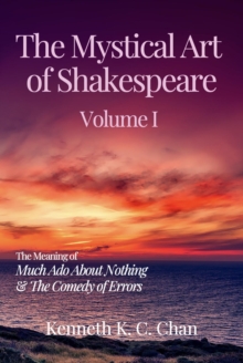 Mystical Art of Shakespeare Volume I: The Meaning of Much Ado About Nothing & The Comedy of Errors : The Mystical Art of Shakespeare, #1