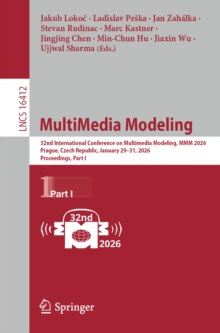 MultiMedia Modeling : 32nd International Conference on Multimedia Modeling, MMM 2026, Prague, Czech Republic, January 2931, 2026, Proceedings, Part I