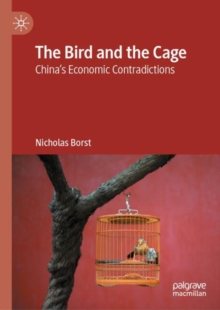 The Bird and the Cage : Chinas Economic Contradictions