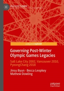 Governing Post-Winter Olympic Games Legacies : Salt Lake City 2002, Vancouver 2010, PyeongChang 2018