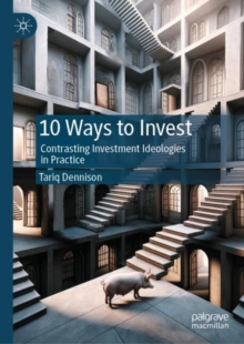 10 Ways to Invest : Contrasting Investment Ideologies in Practice